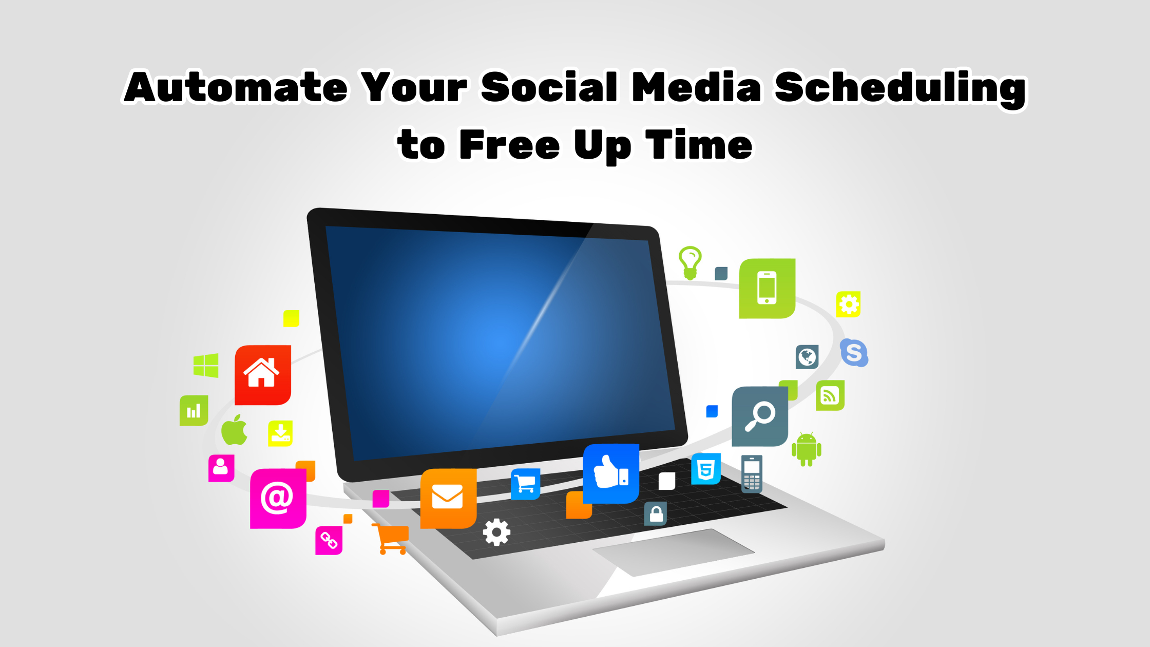 Automate Your Social Media Scheduling to Free Up Time.