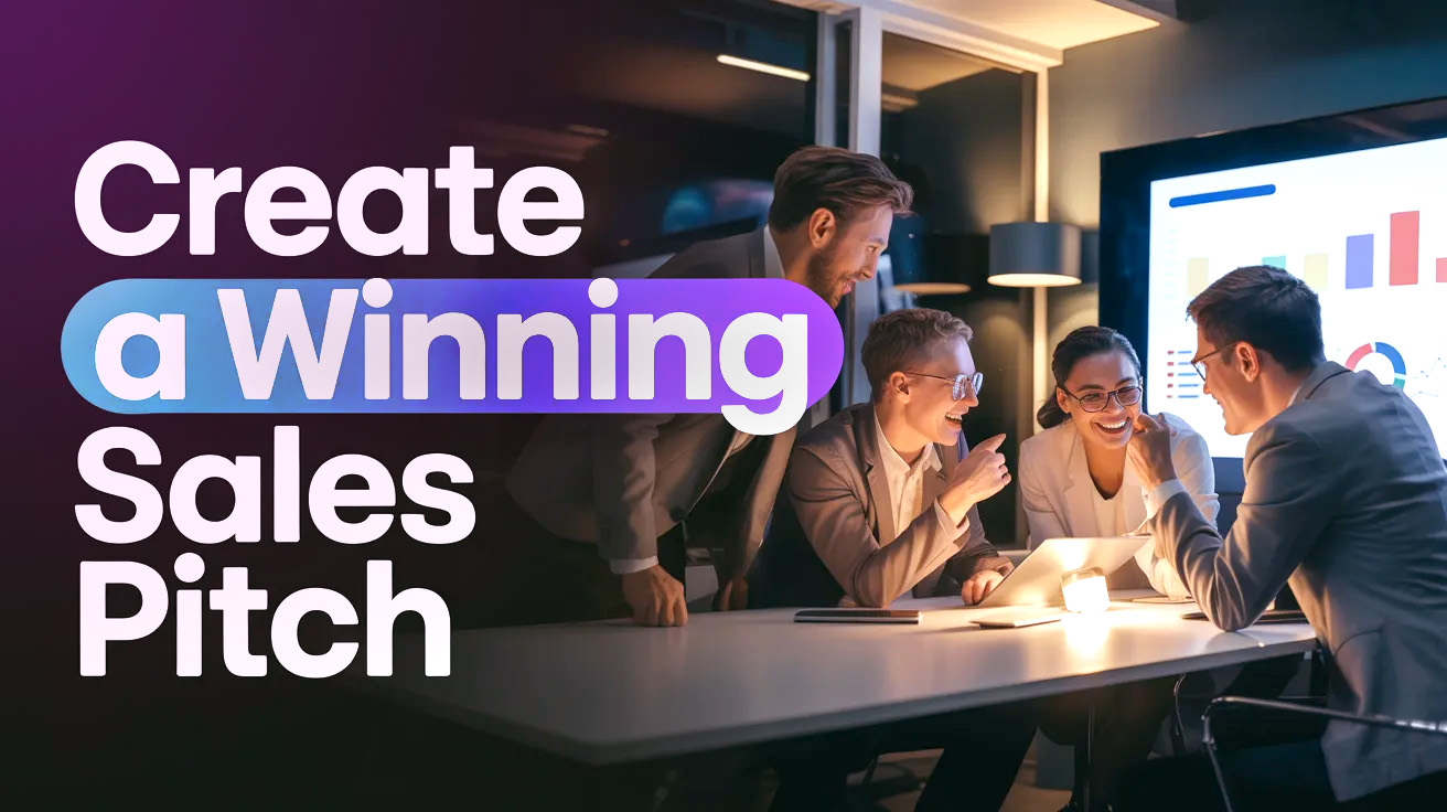 How to Create a Winning Sales Pitch That Actually Converts