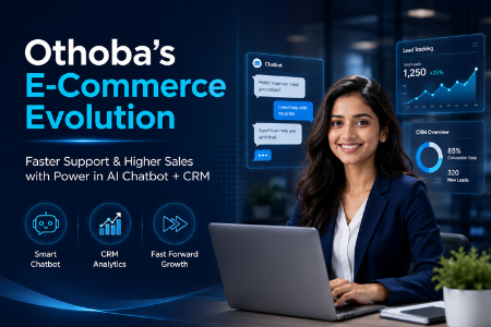 How Othoba Transformed E-Commerce Operations with Power in AI Chatbot and CRM